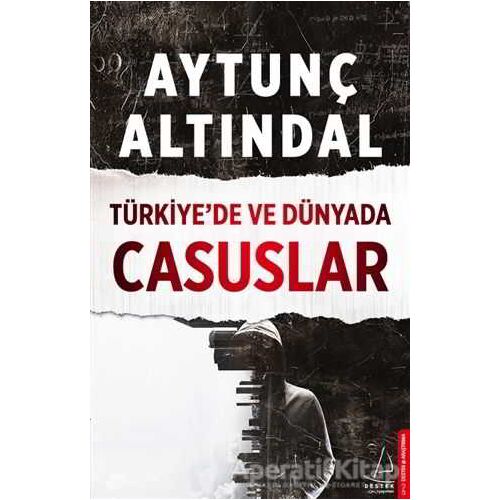 Türkiye’de ve Dünyada Casuslar - Aytunç Altındal - Destek Yayınları