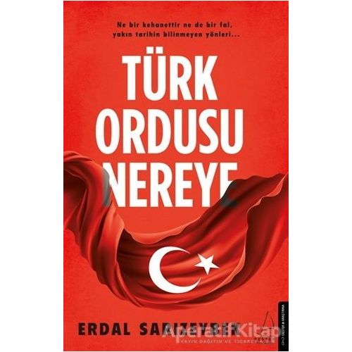 Türk Ordusu Nereye - Erdal Sarızeybek - Destek Yayınları