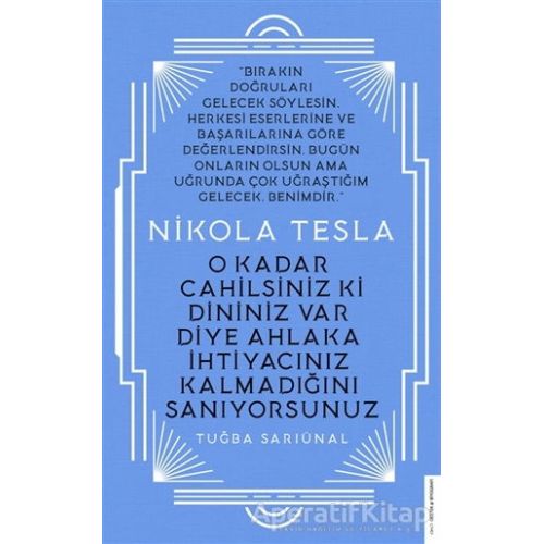 Nikola Tesla - O Kadar Cahilsiniz ki Dininiz Var Diye Ahlaka İhtiyacınız Kalmadığını Sanıyorsunuz