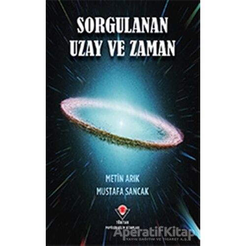 Sorgulanan Uzay ve Zaman - Metin Arık - TÜBİTAK Yayınları