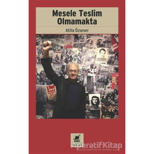 Mesele Teslim Olmamakta - Atilla Özsever - Ayrıntı Yayınları