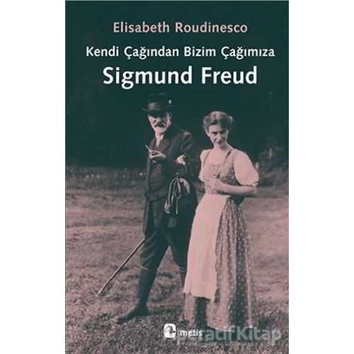 Kendi Çağından Bizim Çağımıza Sigmund Freud - Elisabeth Roudinesco - Metis Yayınları