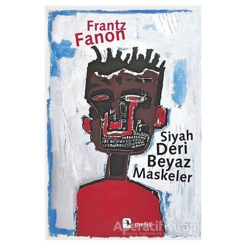 Siyah Deri Beyaz Maskeler - Frantz Fanon - Metis Yayınları
