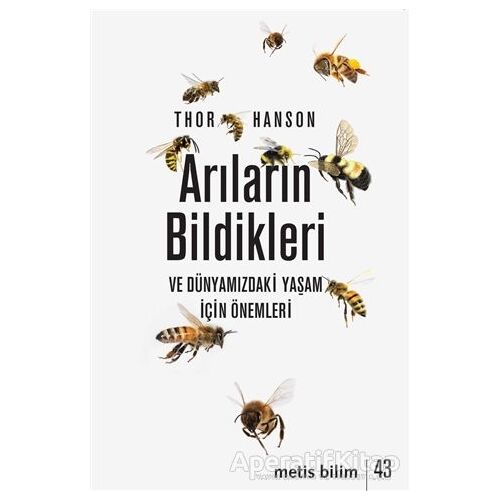 Arıların Bildikleri ve Dünyamızdaki Yaşam İçin Önemleri - Thor Hanson - Metis Yayınları
