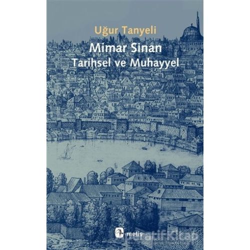 Mimar Sinan Tarihsel ve Muhayyel - Uğur Tanyeli - Metis Yayınları