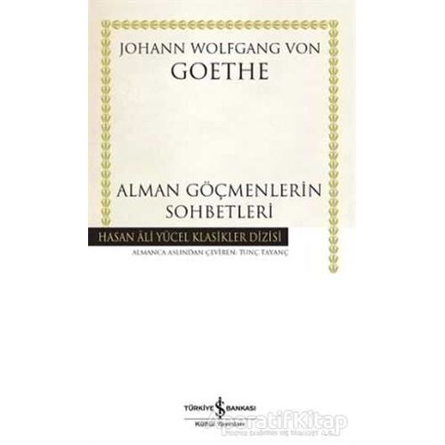 Alman Göçmenlerin Sohbetleri - Johann Wolfgang von Goethe - İş Bankası Kültür Yayınları