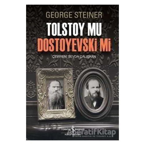 Tolstoy Mu Dostoyevski Mi - George Steiner - İş Bankası Kültür Yayınları