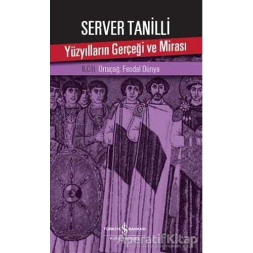 Yüzyılların Gerçeği ve Mirası 2. Cilt - Server Tanilli - İş Bankası Kültür Yayınları