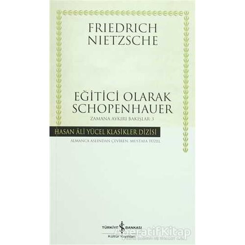 Eğitici Olarak Schopenhauer - Friedrich Wilhelm Nietzsche - İş Bankası Kültür Yayınları