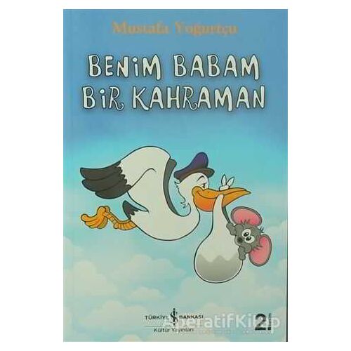 Benim Babam Bir Kahraman - Mustafa Yoğurtçu - İş Bankası Kültür Yayınları