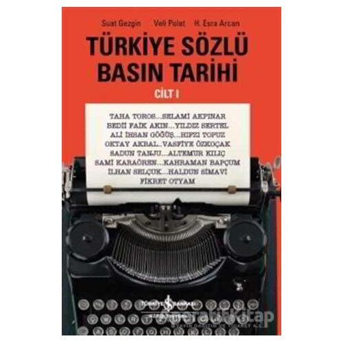 Türkiye Sözlü Basın Tarihi Cilt 1 - Suat Gezgin - İş Bankası Kültür Yayınları