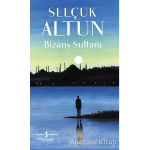Bizans Sultanı - Selçuk Altun - İş Bankası Kültür Yayınları
