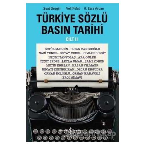 Türkiye Sözlü Basın Tarihi - Cilt II - Suat Gezgin - İş Bankası Kültür Yayınları