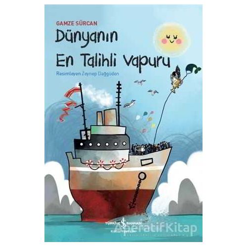 Dünyanın En Talihli Vapuru - Gamze Sürcan - İş Bankası Kültür Yayınları