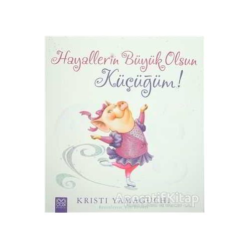 Hayallerin Büyük Olsun Küçüğüm! - Kristi Yamaguchi - 1001 Çiçek Kitaplar