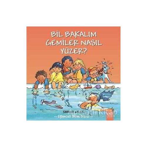 Bil Bakalım Gemiler Nasıl Yüzer? - Shirley Willis - 1001 Çiçek Kitaplar