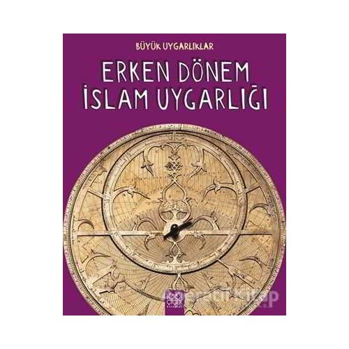 Büyük Uygarlıklar - Erken Dönem İslam Uygarlığı - Tracey Kelly - 1001 Çiçek Kitaplar