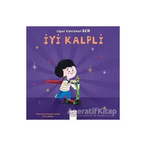 Süper Kahraman Ben - İyi Kalpli - Romain Sardou - 1001 Çiçek Kitaplar