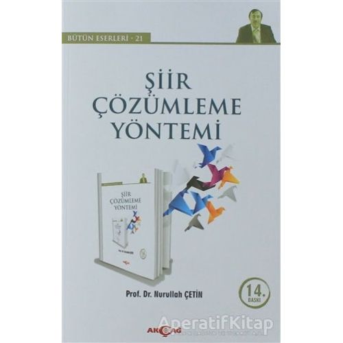 Şiir Çözümleme Yöntemi - Bütün Eserleri 21 - Nurullah Çetin - Akçağ Yayınları