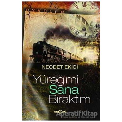 Yüreğimi Sana Bıraktım - Necdet Ekici - Akçağ Yayınları