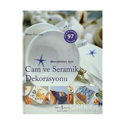 Meraklıları İçin Cam ve Seramik Dekorasyonu - Mary Fellows - İş Bankası Kültür Yayınları