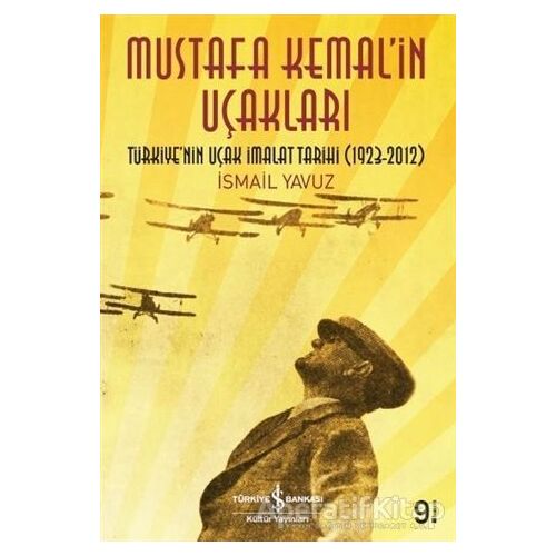 Mustafa Kemalin Uçakları - İsmail Yavuz - İş Bankası Kültür Yayınları