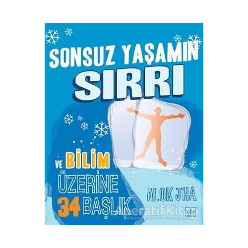 Sonsuz Yaşamın Sırrı ve Bilim Üzerine 34 Başlık - Alok Jha - İthaki Yayınları