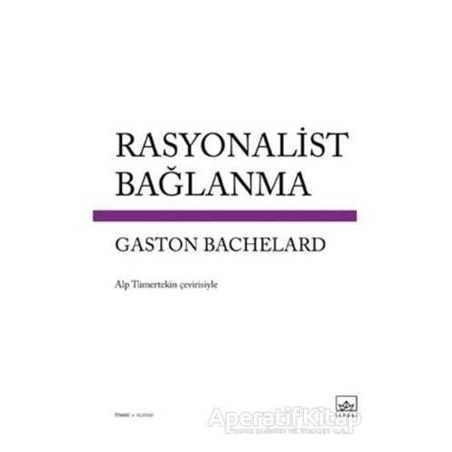 Rasyonalist Bağlanma - Gaston Bachelard - İthaki Yayınları