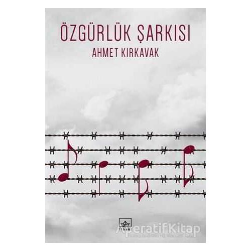 Özgürlük Şarkısı - Ahmet Kırkavak - İthaki Yayınları