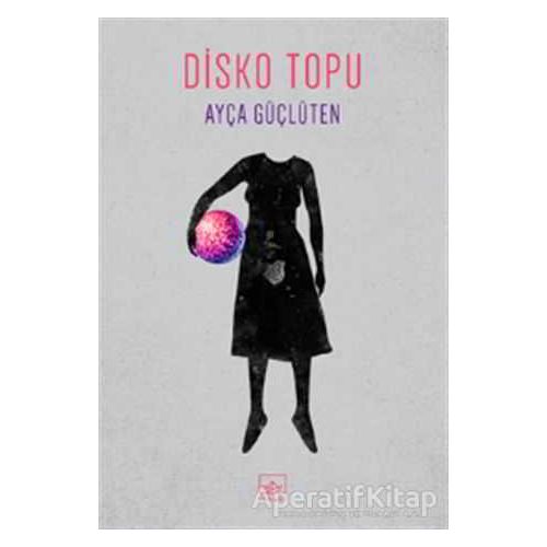 Disko Topu - Ayça Güçlüten - İthaki Yayınları