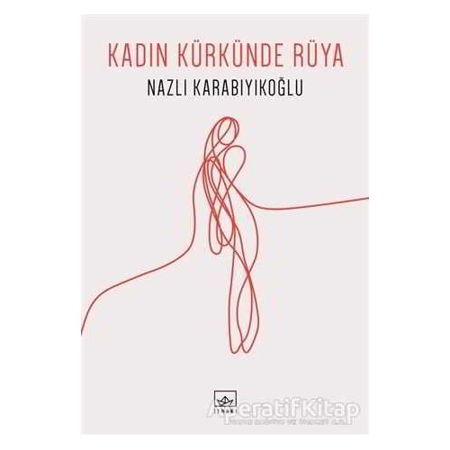 Kadın Kürkünde Rüya - Nazlı Karabıyıkoğlu - İthaki Yayınları