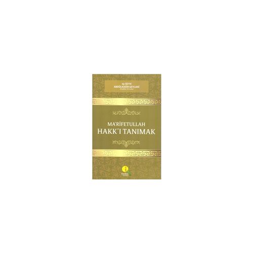 Marifetullah - Hakkı Tanımak - eş-Şeyh Abdülkadir Geylani - Medine Yayınları