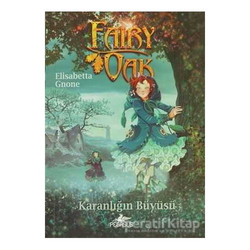 Fairy Oak 2 - Karanlığın Büyüsü - Elisabetta Gnone - Pegasus Yayınları
