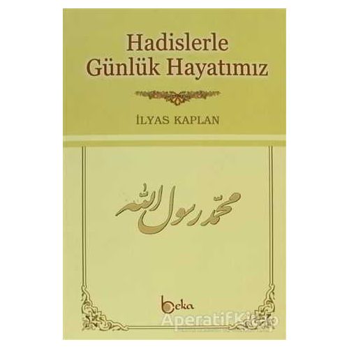 Hadislerle Günlük Hayatımız (2. Hamur) - İlyas Kaplan - Beka Yayınları