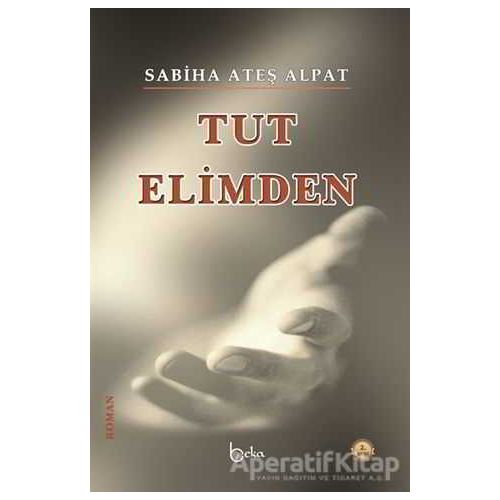 Tut Elimden - Sabiha Ateş Alpat - Beka Yayınları