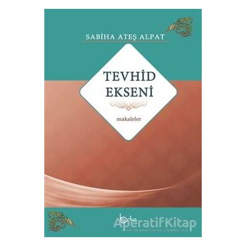 Tevhid Ekseni - Makaleler - Sabiha Ateş Alpat - Beka Yayınları