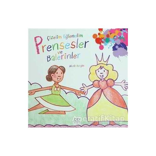 Çizelim Eğlenelim / Prensesler ve Balerinler - Mark Bergin - 1001 Çiçek Kitaplar