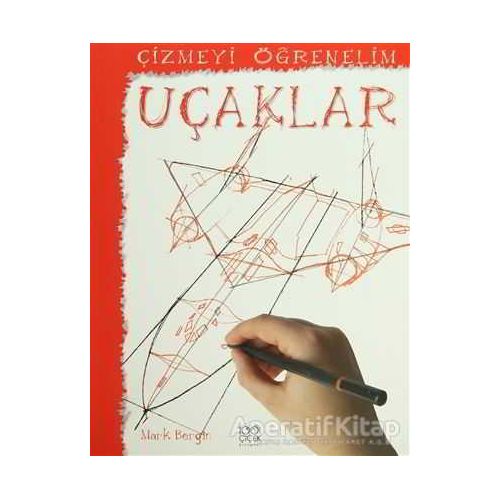 Çizmeyi Öğrenelim - Uçaklar - Mark Bergin - 1001 Çiçek Kitaplar