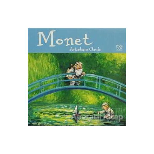 Ünlü Ressamlar: Monet - Arkadaşım Claude - Anna Obiols - 1001 Çiçek Kitaplar