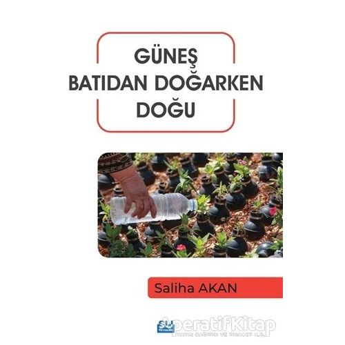 Güneş Batıdan Doğarken Doğu - Saliha Akan - Su Yayınevi