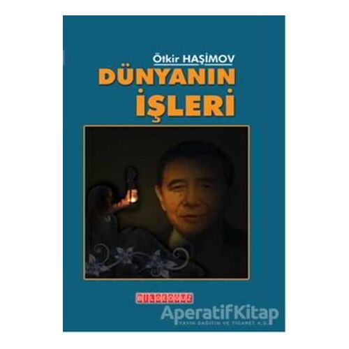 Dünyanın İşleri - Ötkir Haşimov - Bilgeoğuz Yayınları