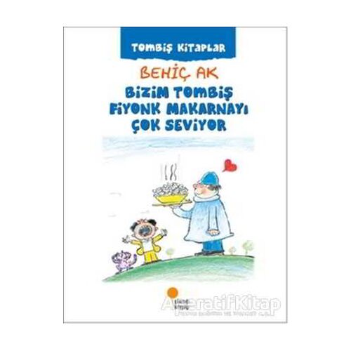 Bizim Tombiş Fiyonk Makarnayı Çok Seviyor - Behiç Ak - Günışığı Kitaplığı