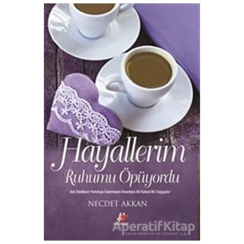 Hayallerim Ruhumu Öpüyordu - Necdet Akkan - Fenomen Kitap