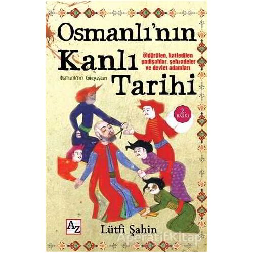 Osmanlı’nın Kanlı Tarihi (Osmanlı’nın Gözyaşları) - Lütfi Şahin - Az Kitap