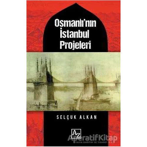 Osmanlı’nın İstanbul Projeleri - Selçuk Alkan - Az Kitap