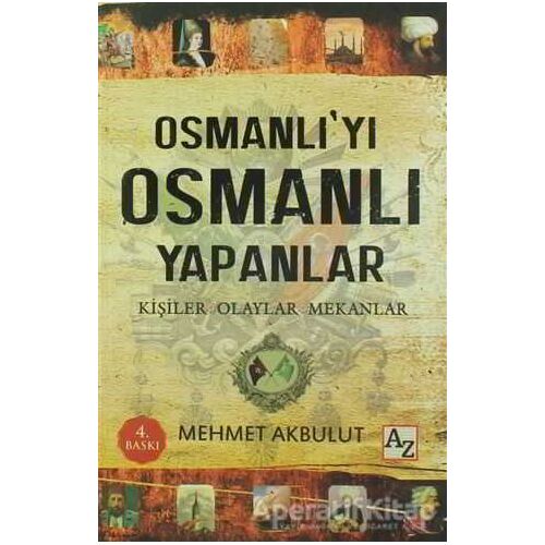 Osmanlı’yı Osmanlı Yapanlar - Mehmet Akbulut - Az Kitap