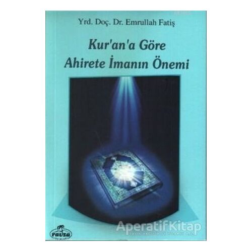 Kurana Göre Ahirete İmanın Önemi - Emrullah Fatiş - Ravza Yayınları