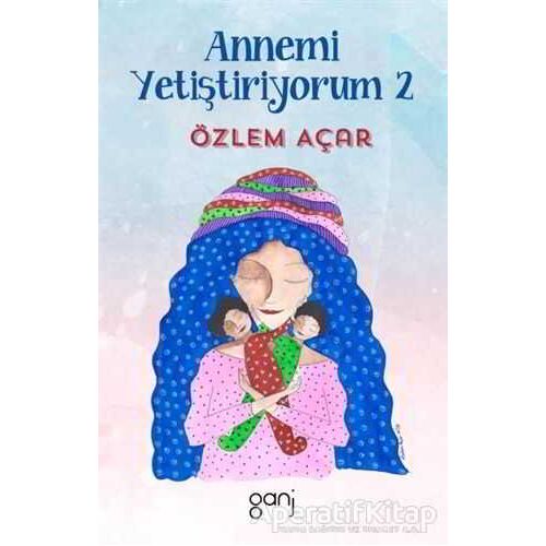 Annemi Yetiştiriyorum 2 - Özlem Açar - Ganj Kitap