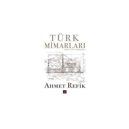 Türk Mimarları - Ahmet Refik - Kapı Yayınları