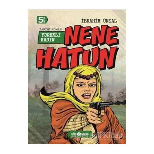 Nene Hatun: Yürekli Kadın - İbrahim Ünsal - Genç Hayat